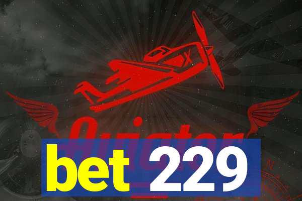 bet 229